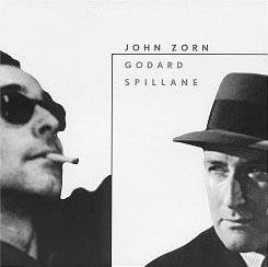 John Zorn : Godard, Spillane